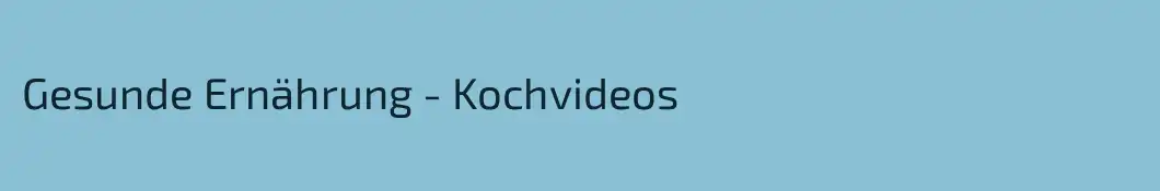 Gesunde Ernährung - Kochvideos